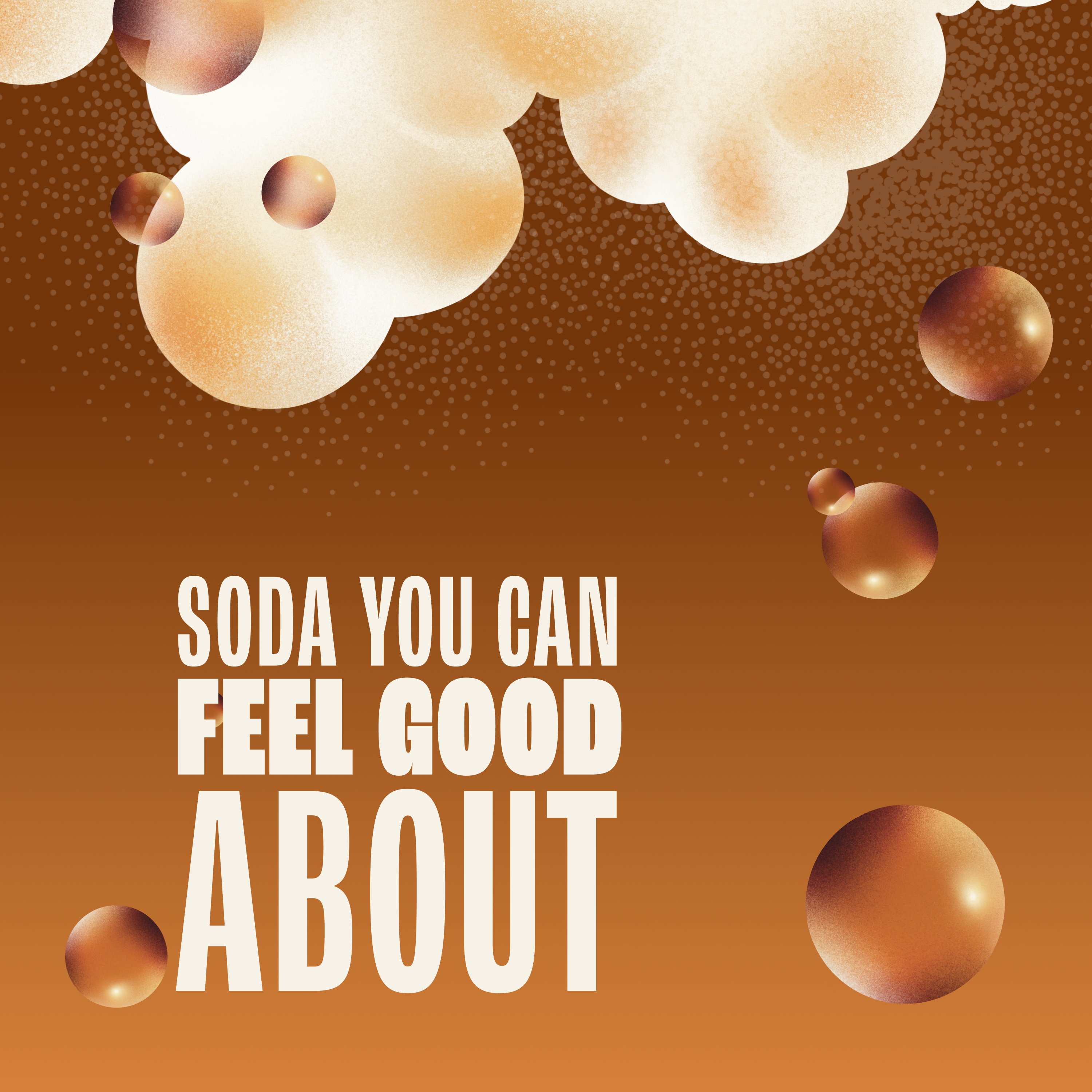 Soda advertisement with bubbles and text 'Soda you can feel good about' on a brown background